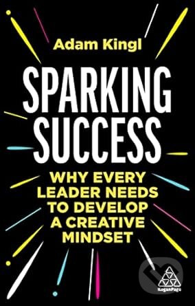 Sparking Success (Why Every Leader Needs to Develop a Creative Mindset) - kniha z kategorie Podnikání