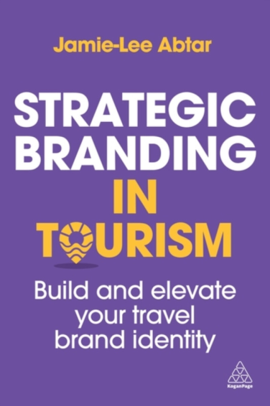 Kogan Page Ltd Strategic Branding in Tourism - Abtar, Jamie-Lee