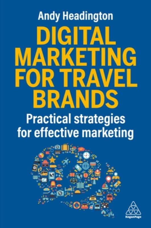 Kogan Page Ltd Digital Marketing for Travel Brands - Headington, Andy