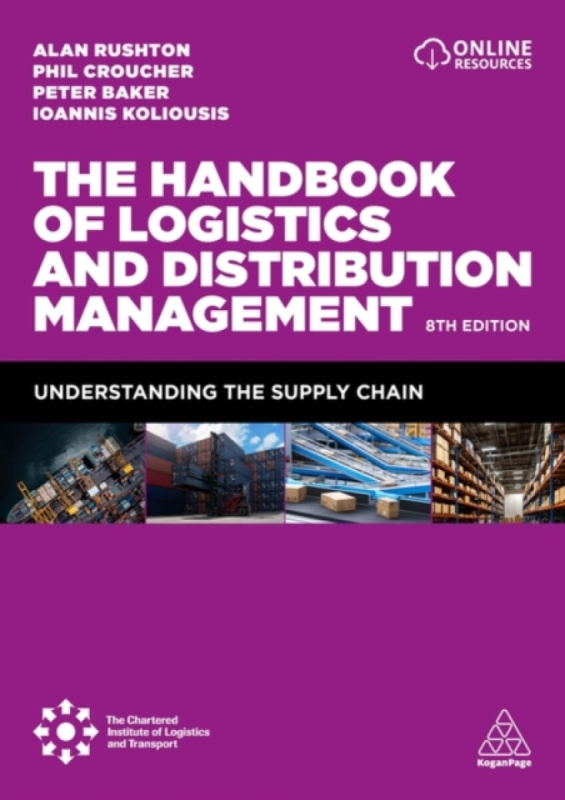 Kogan Page Ltd Handbook of Logistics and Distribution Management - Rushton, Alan a Croucher, Phil a Baker, Dr Peter a Koliousis, Professor Ioannis