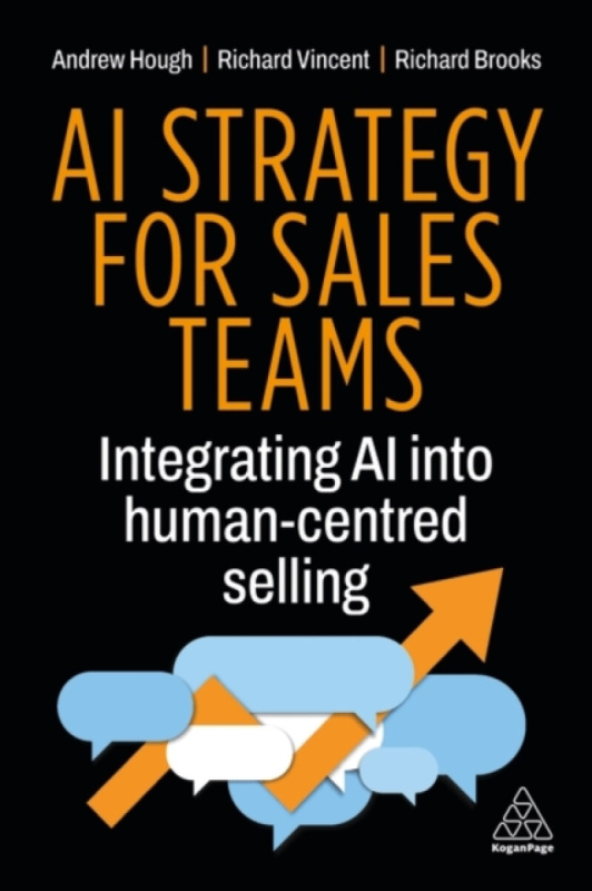 Kogan Page Ltd AI Strategy for Sales Teams - Hough, Andrew a Vincent, Richard a Brooks, Richard