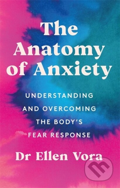 The Anatomy of Anxiety (Understanding and Overcoming the Body's Fear Response) - kniha z kategorie Humanitní a společenské vědy
