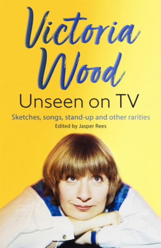 Victoria Wood Unseen on TV - Jasper Rees, Victoria Wood