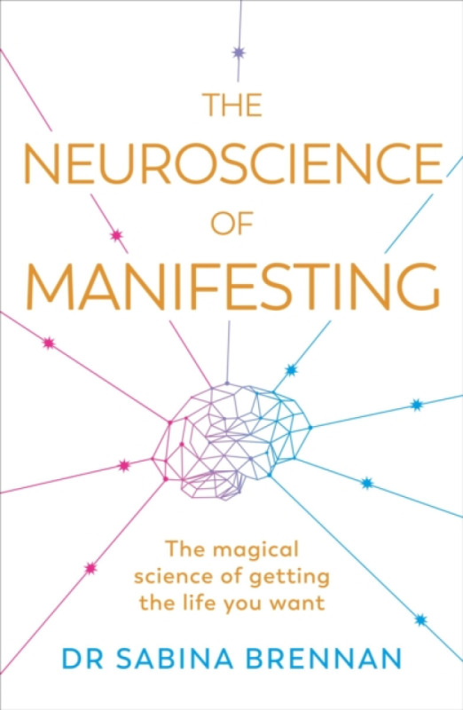 The Neuroscience of Manifesting - Dr Sabina Brennan