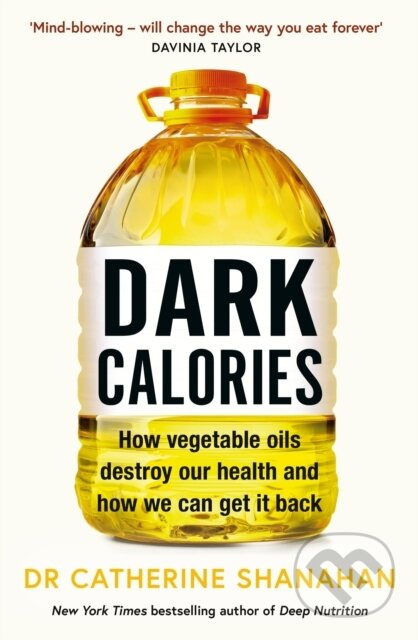Dark Calories (How Vegetable Oils Destroy Our Health and How We Can Get It Back) - kniha z kategorie Zdraví a životní styl
