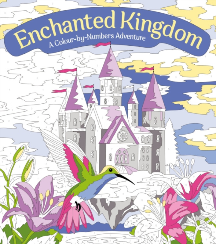 Enchanted Kingdom: A Colour-by-Numbers Adventure, Includes 45 Artworks To Colour Arcturus Publishing Ltd