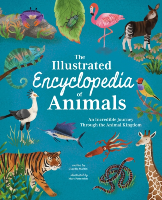 The Illustrated Encyclopedia of Animals - Claudia Martin