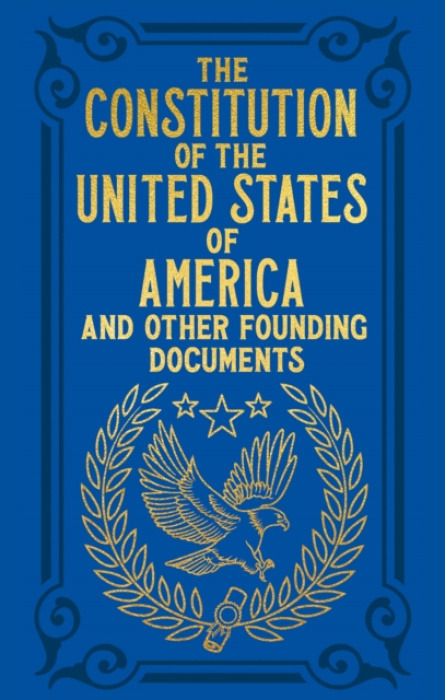 Arcturus Publishing Ltd Constitution of the United States of America and Other Founding Documents - Hamilton, Alexander a Jay, John a Washington, George a Adams, John a Franklin, Benjamin a Jefferson, Thomas a Madison, James