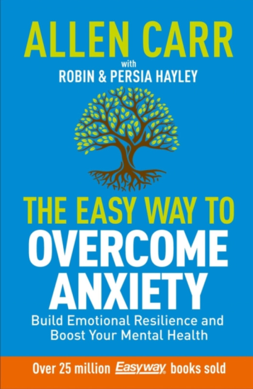 Arcturus Publishing Ltd Allen Carr: The Easy Way to Overcome Anxiety - Carr, Allen a Hayley, Robin