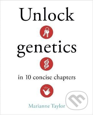 Unlock Genetics in 10 Concise Chapters - Marianne Taylorová
