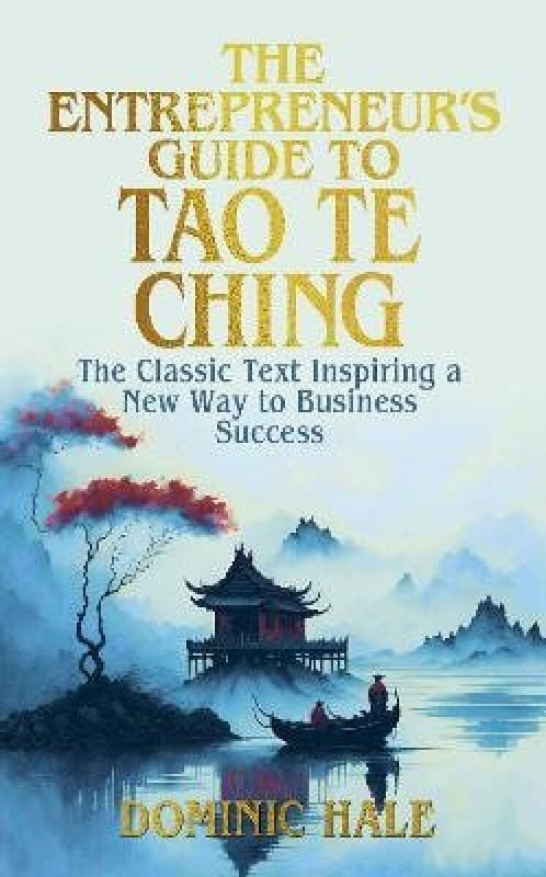 Entrepreneur´s Guide to the Tao Te Ching - Dominic Hale