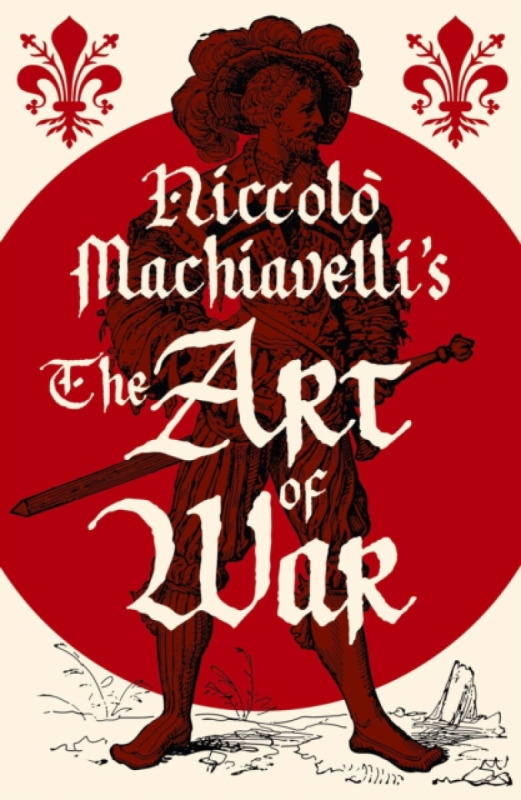 Arcturus Publishing Ltd Niccolo Machiavelli's The Art of War - Machiavelli, Niccolo