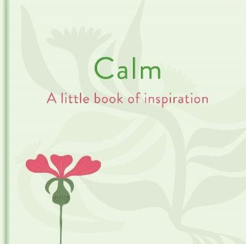 Calm: A Little Book of Inspiration - Felicity Forster