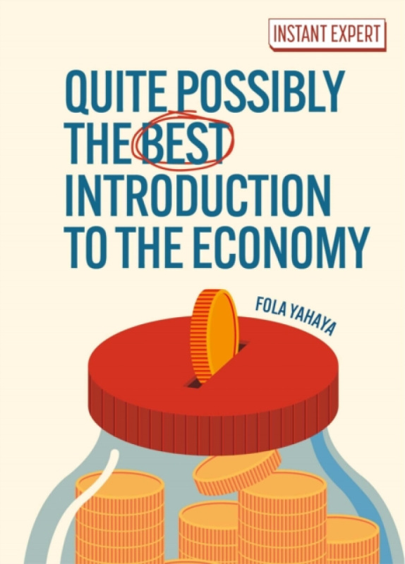 Arcturus Publishing Ltd Quite Possibly the Best Introduction to the Economy - Yahaya, Fola