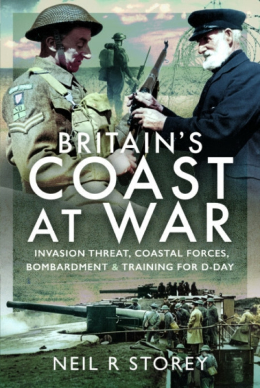 Pen & Sword Books Ltd Britain's Coast at War - Storey, Neil R