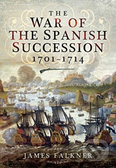 The War of the Spanish Succession 1701-1714 - James Falkner - kniha z kategorie Historie