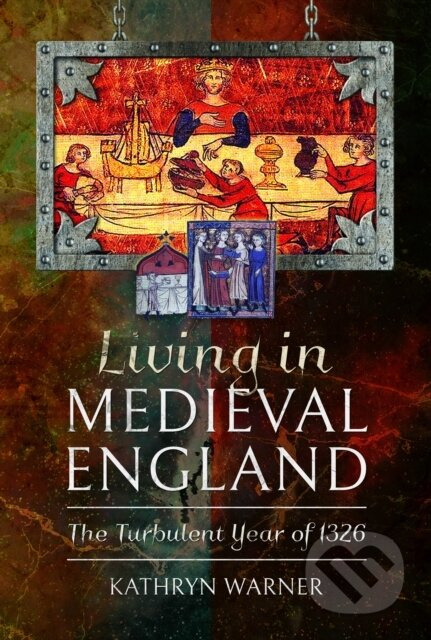 Living in Medieval England (The Turbulent Year of 1326) - kniha z kategorie Historie