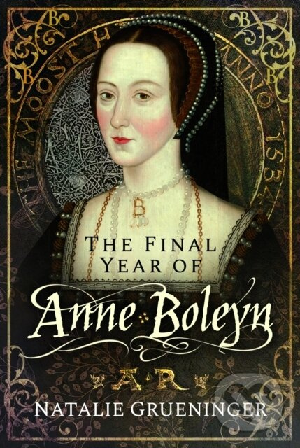 The Final Year of Anne Boleyn - Natalie Grueninger - kniha z kategorie Životopisy