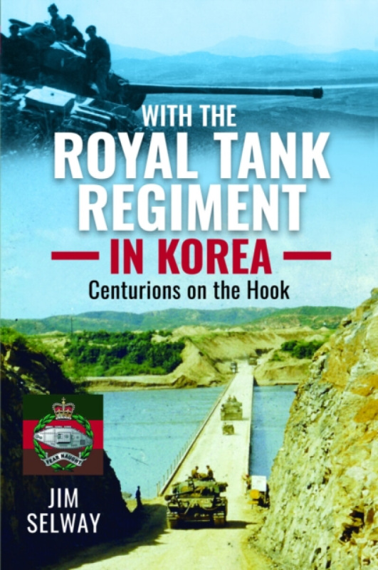 Pen & Sword Books Ltd With the Royal Tank Regiment in Korea - Selway, Jim