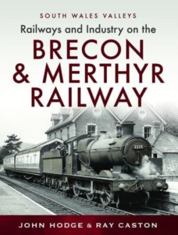 Railways & Industry on the Brecon & Merthyr - John Hodge, R J Caston