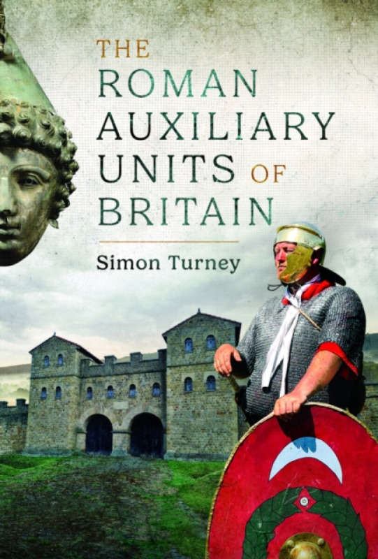 The Roman Auxiliary Units of Britain - Simon Turney