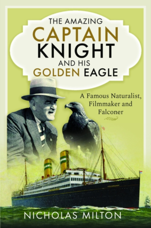 Pen & Sword Books Ltd Amazing Captain Knight and his Golden Eagle - Milton, Nicholas
