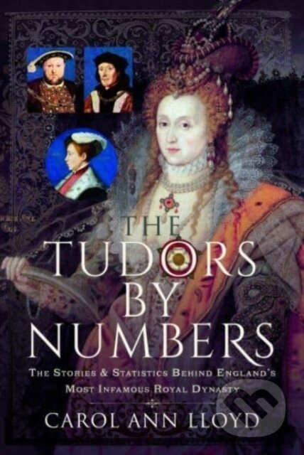 The Tudors by Numbers (The Stories and Statistics Behind England's Most Infamous Royal Dynasty) - kniha z kategorie Historie