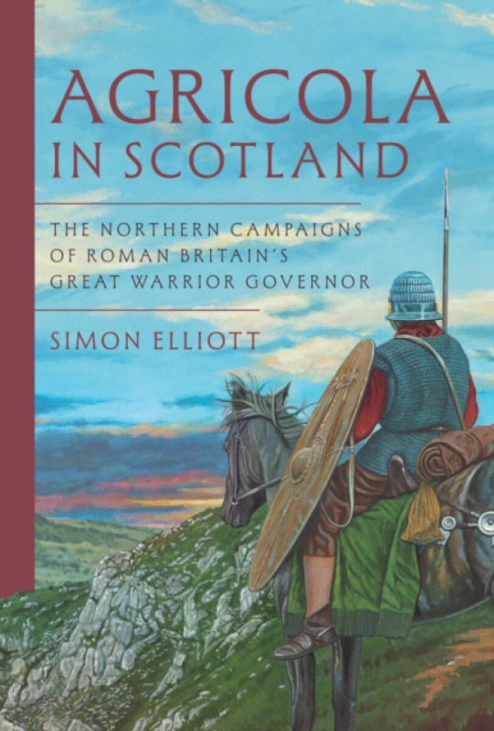Pen & Sword Books Ltd Agricola in Scotland - Elliott, Simon