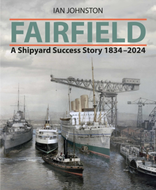 Fairfield, A Shipyard Success Story 1834 - 2024 Pen & Sword Books Ltd