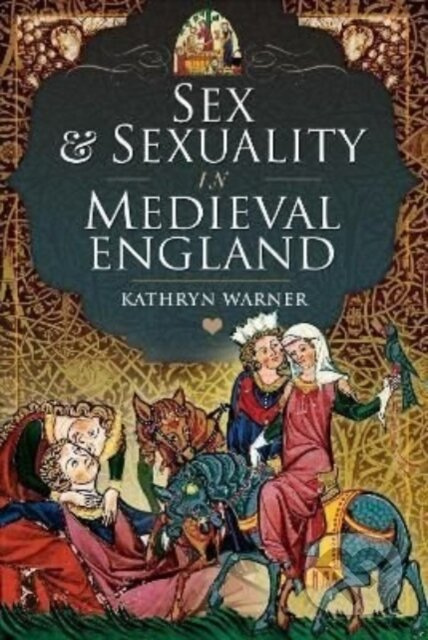 Sex and Sexuality in Medieval England - Kathryn Warner - kniha z kategorie Historie