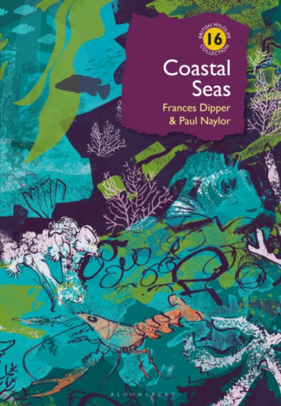 Bloomsbury Publishing PLC Coastal Seas - Dipper, Dr Frances a Naylor, Dr Paul