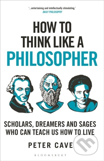 How to Think Like a Philosopher (Scholars, Dreamers and Sages Who Can Teach Us How to Live) - kniha z kategorie Filozofie