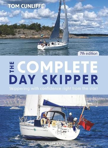 Complete Day Skipper 7th edition, Skippering with Confidence Right from the Start Bloomsbury Publishing PLC