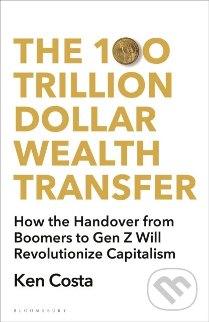 The 100 Trillion Dollar Wealth Transfer (How the Handover from Boomers to Gen Z Will Revolutionize Capitalism)