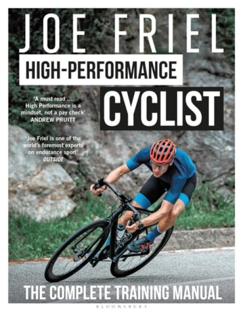 Joe Friel’s High-Performance Cyclist, The Complete Training Manual Bloomsbury Publishing PLC