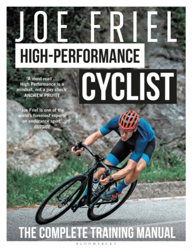 Joe Friel’s High-Performance Cyclist, The Complete Training Manual Bloomsbury Publishing PLC