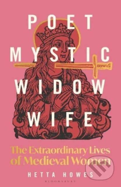 Poet, Mystic, Widow, Wife (The Extraordinary Lives of Medieval Women) - kniha z kategorie Středověk