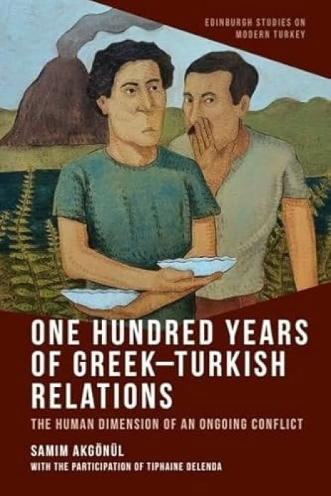Edinburgh University Press One Hundred Years of Greek-Turkish Relations - Akgonul, Samim (Professor of Turkish studies and Director of the Department of Turkish Studies, University of Strasbourg)