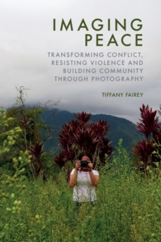 Edinburgh University Press Imaging Peace - Fairey, Tiffany (Research Fellow in the Department of War Studies, King’s College London, UK)