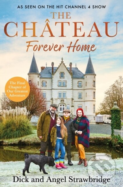 The Chateau - Forever Home (The instant Sunday Times Bestseller, as seen on the hit Channel 4 series Escape to the Chateau) - kniha z kategorie…