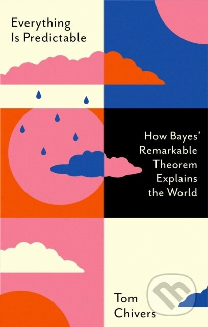 Everything Is Predictable (How Bayes' Remarkable Theorem Explains the World) - kniha z kategorie Odborné a naučné