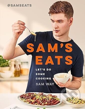 Sam's Eats - Let's Do Some Cooking, Over 100 deliciously simple recipes from social media sensation @SamsEats Orion Publishing Co