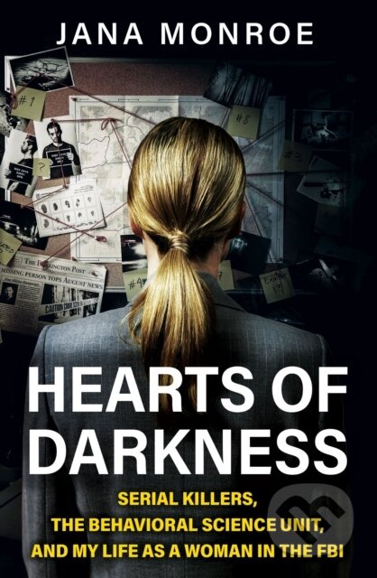 Hearts of Darkness (Serial Killers, the Behavioral Science Unit, and My Life as a Woman in the FBI) - kniha z kategorie Humanitní a společenské vědy