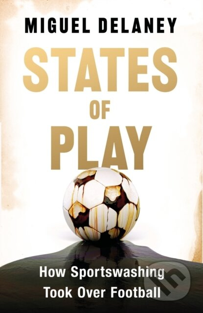 States of Play (How Sportswashing Took Over Football | The International Bestseller & Winner of the Football Book of the Year Award) - kniha z…