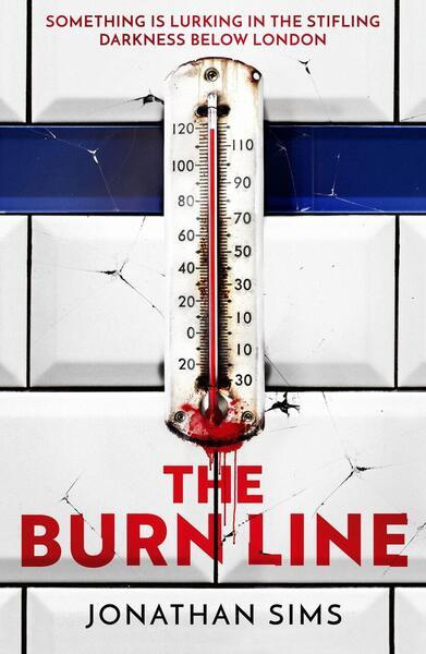 The Burn Line (The gripping new London Underground horror thriller from the creator of podcast sensation The Magnus Archives, perfect for fans of Step