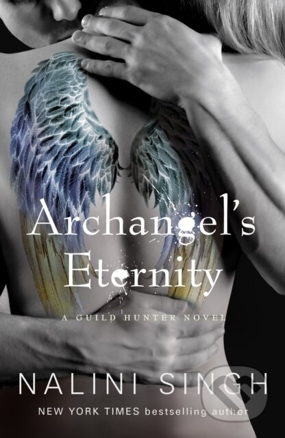 Archangel's Eternity (The spellbinding conclusion to the genre-defining Guild Hunters series!) - kniha z kategorie Fantasy