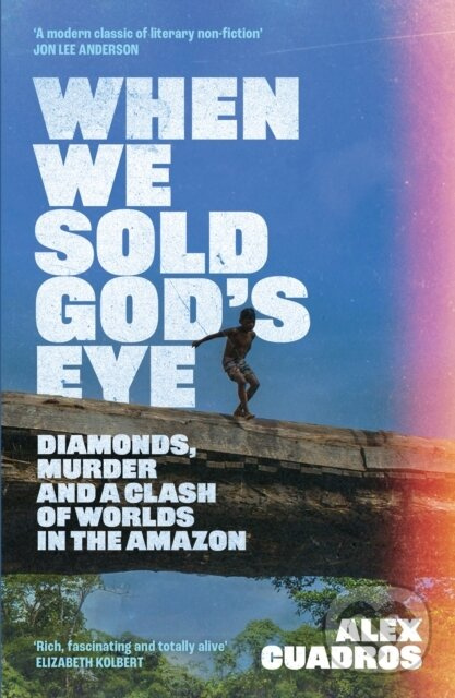 When We Sold God's Eye (‘A MODERN CLASSIC OF LITERARY NONFICTION’ – JON LEE ANDERSON) - kniha z kategorie Biznis a manažment