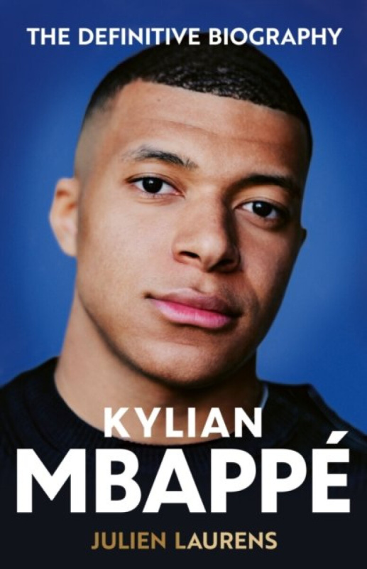 Kylian Mbappe (The Definitive Biography of the World Cup Star)