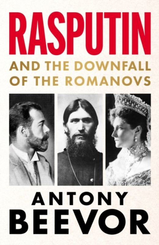 Rasputin : And the Downfall of the Romanovs - Antony Beevor
