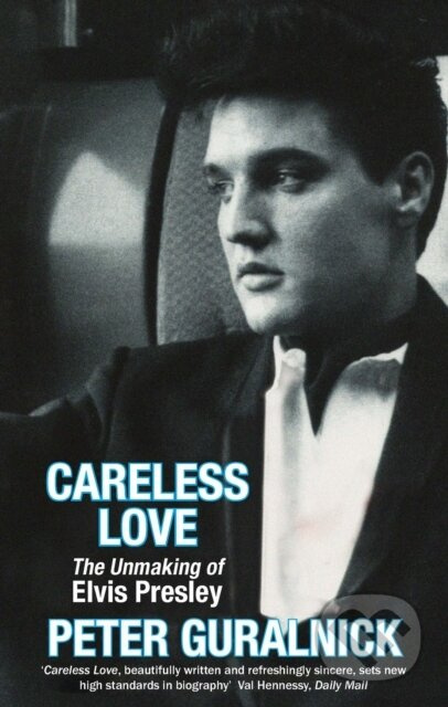 Careless Love (The Unmaking of Elvis Presley) - Peter Guralnick - kniha z kategorie Historie